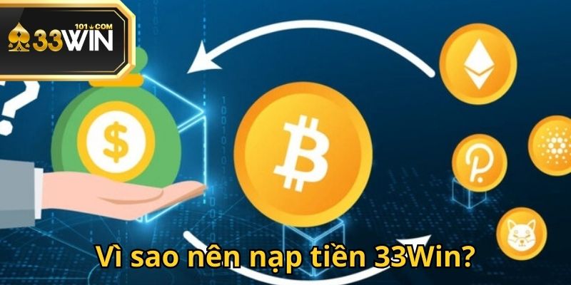 Nạp tiền 33Win là bước khởi đầu để tận hưởng trọn vẹn thế giới giải trí tại đây